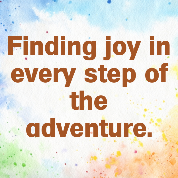 Finding joy in every step of the adventure.