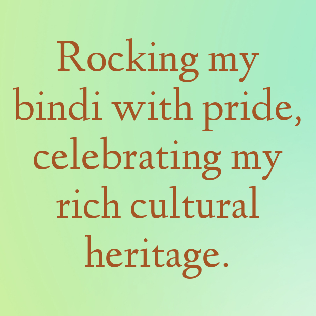 Rocking my bindi with pride, celebrating my rich cultural heritage.